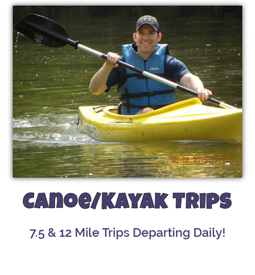 Canoe/Kayak Trips 7.5 & 12 Mile Trips Departing Daily!